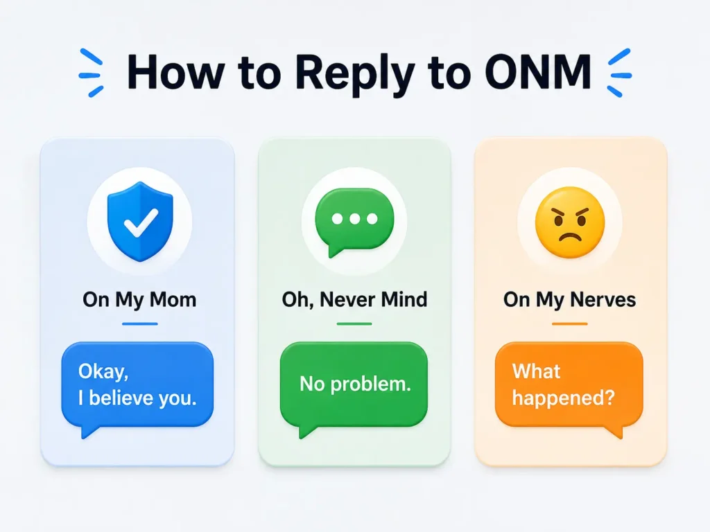 Infographic explaining how to reply to ONM, with three meanings—On My Mom, Oh Never Mind, and On My Nerves—and example responses for each.