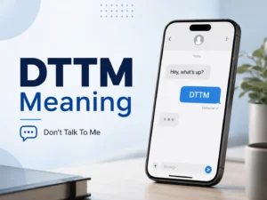 DTTM Meaning featured image with large blue text, a smartphone chat showing a “DTTM” message, and the phrase “Don’t Talk To Me” on a clean professional blog-style background.