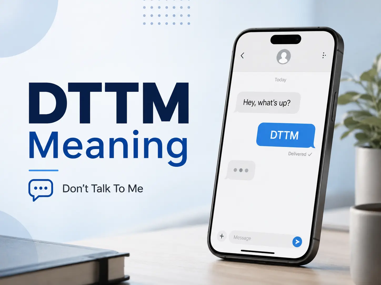 DTTM Meaning featured image with large blue text, a smartphone chat showing a “DTTM” message, and the phrase “Don’t Talk To Me” on a clean professional blog-style background.