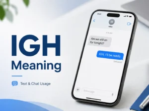 Professional featured image showing a smartphone chat with the reply “IGH, I’ll be ready” and the text “IGH Meaning: Text & Chat Usage.”