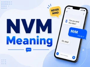 NVM Meaning featured image with large blue text, a smartphone chat showing “Can you send the notes?”, “NVM,” and “Oh, okay!”, plus a yellow “Never Mind” speech bubble on a clean blue-and-white background.