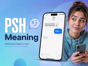 Professional PSH meaning featured image showing a skeptical woman, a smartphone chat with “Psh,” and the text “What Does It Mean in Text?”