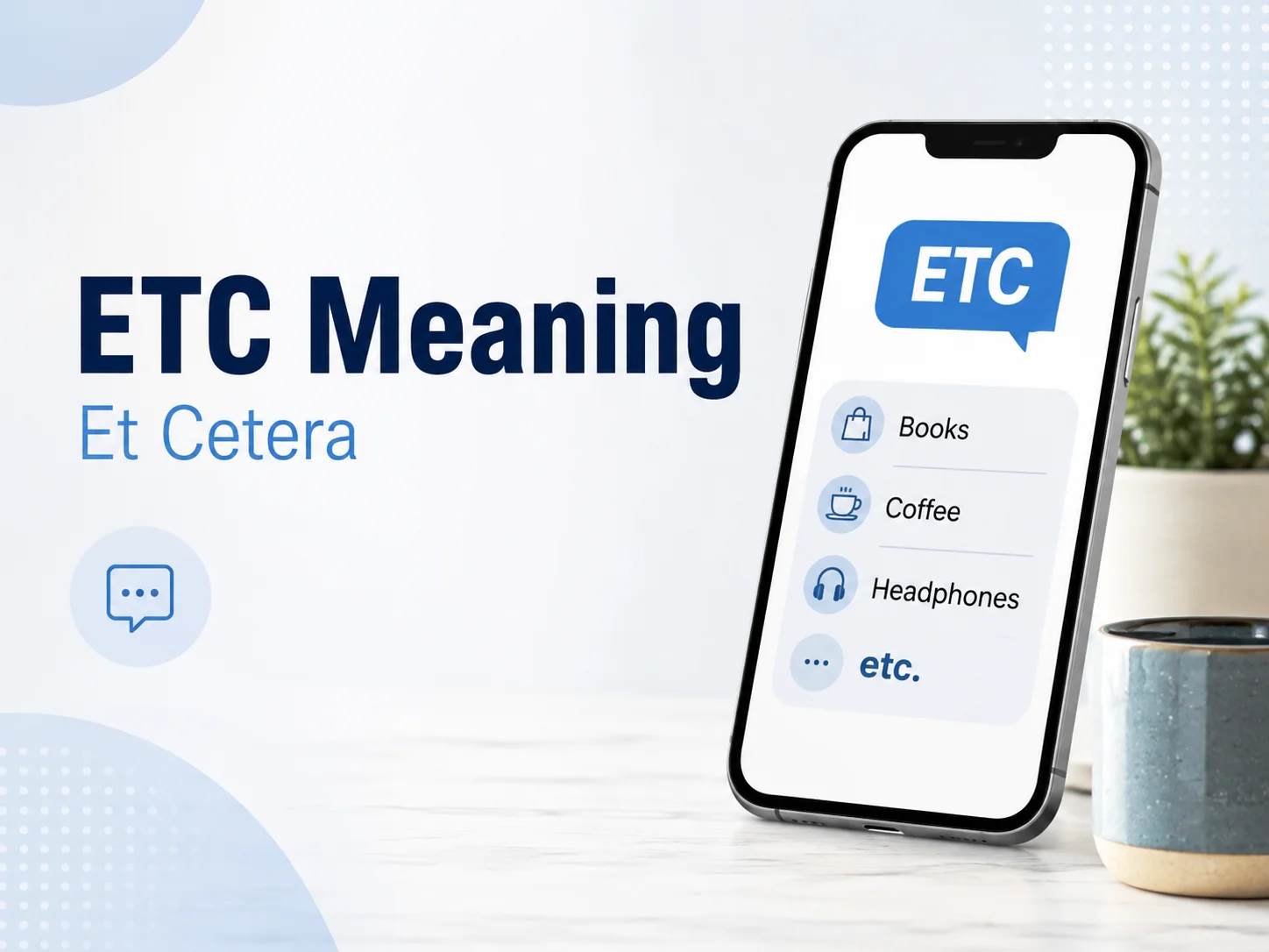 ETC Meaning featured image showing a smartphone with a list ending in “etc.” and the phrase “Et Cetera” on a clean blue-and-white background.