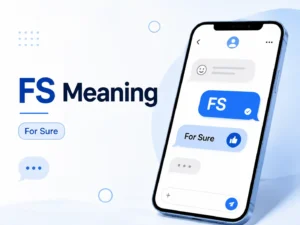 FS meaning featured image showing a smartphone chat with “FS” and “For Sure” to explain the slang abbreviation.
