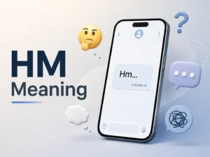 HM Meaning quick-answer infographic explaining how “hm,” “hm?,” “hmm,” “hmmm,” “hm…,” and uppercase “HM” can express thinking, curiosity, careful consideration, suspicion, hesitation, or an abbreviation.