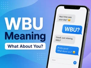 WBU meaning featured image showing a smartphone chat conversation explaining WBU as “What About You?”