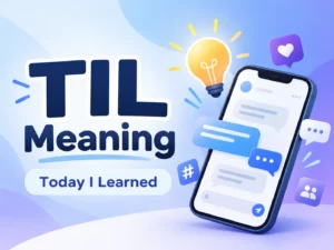 TIL Meaning – Today I Learned internet slang illustration featuring a smartphone, chat messages, and a lightbulb representing new discoveries in texting and social media.