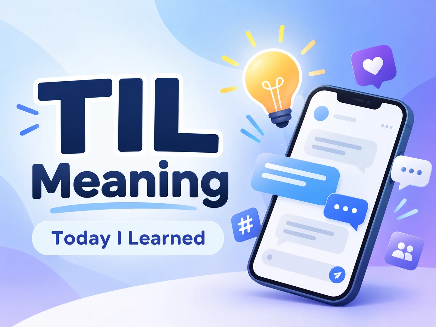 TIL Meaning – Today I Learned internet slang illustration featuring a smartphone, chat messages, and a lightbulb representing new discoveries in texting and social media.